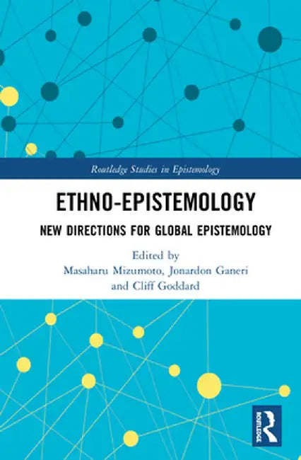 Ethno-Epistemology: New Directions for Global Epistemology by Masaharu Mizumoto