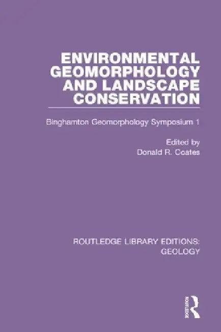 Environmental Geomorphology and Landscape Conservation: Binghamton Geomorphology Symposium 1 by Donald R. Coates