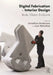 Digital Fabrication in Interior Design: Body, Object, Enclosure by Jonathon Anderson