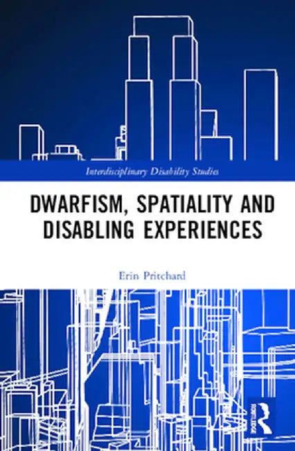 Dwarfism, Spatiality and Disabling Experiences by Erin Pritchard