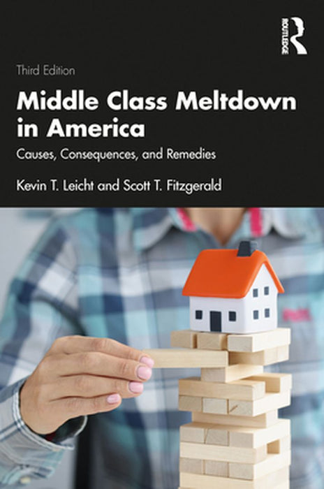 Middle Class Meltdown in America: Causes Consequences and Remedies by Leicht