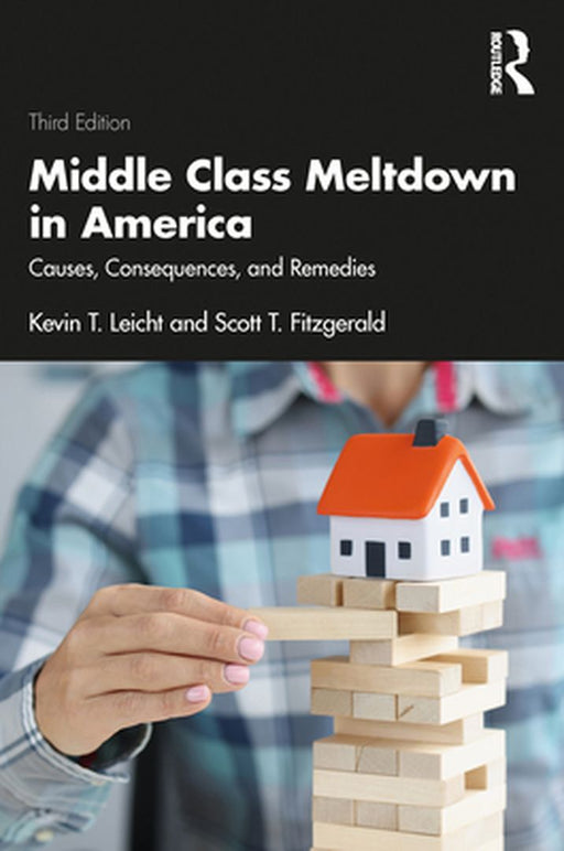 Middle Class Meltdown in America: Causes Consequences and Remedies by Leicht