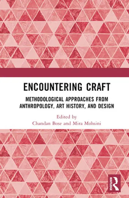 Encountering Craft: Methodological Approaches from Anthropology, Art History, and Design by Chandan Bose