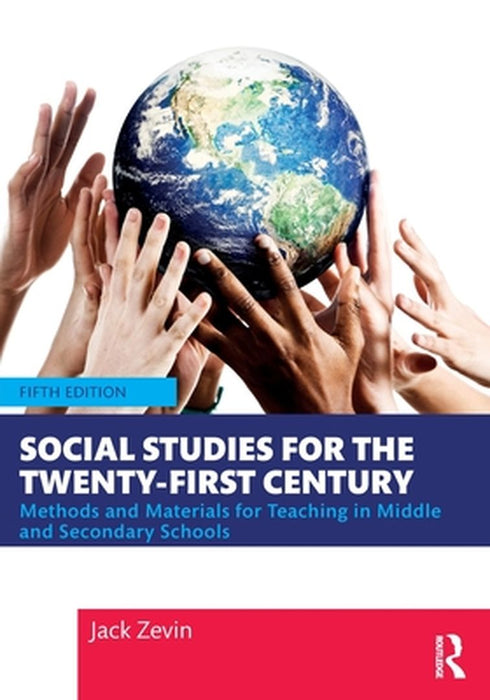 Social Studies for the Twenty-First Century: Methods and Materials for Teaching in Middle and Secondary Schools by Zevin
