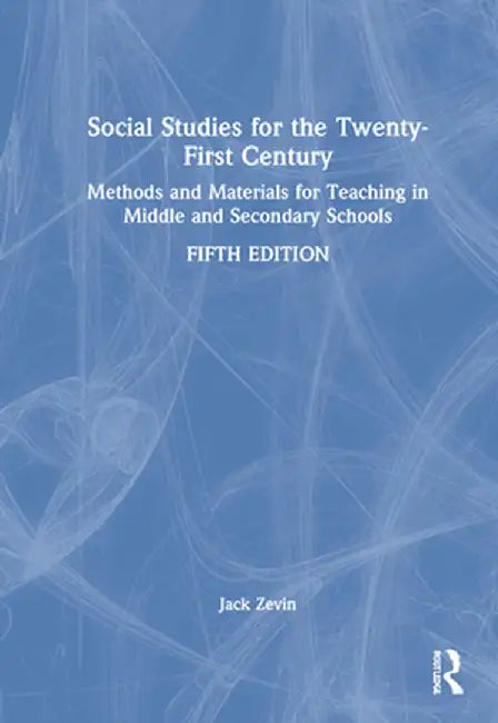 Social Studies for the Twenty-First Century: Methods and Materials for Teaching in Middle and Secondary Schools by Jack Zevin