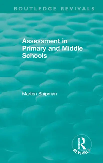 Assessment in Primary and Middle Schools by Marten Shipman