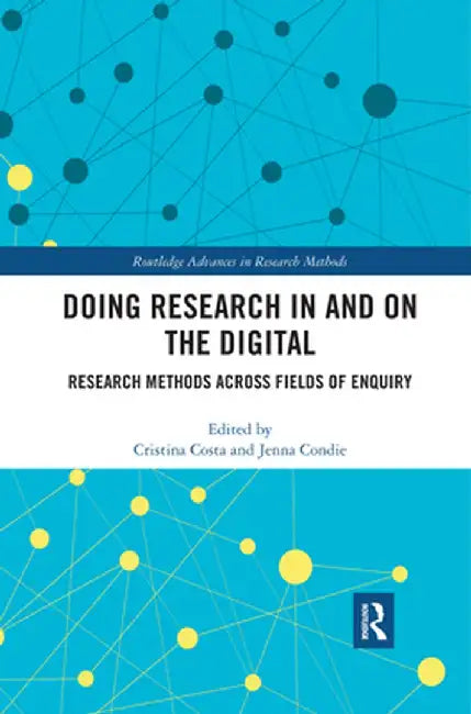 Doing Research in and on the Digital: Research Methods Across Fields of Inquiry by Cristina Costa