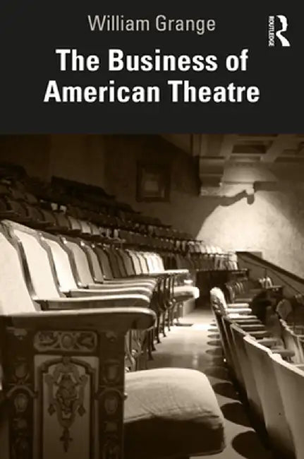 The Business of American Theatre by William Grange