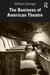 The Business of American Theatre by William Grange