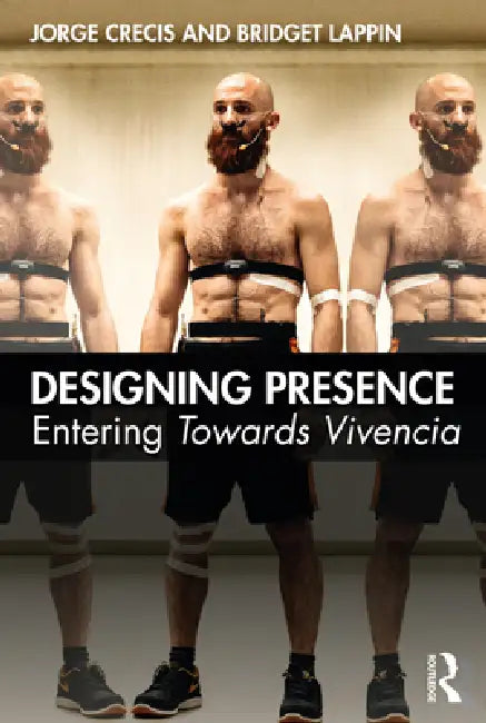 Designing Presence: Entering Towards Vivencia by Jorge Crecis, Bridget Lappin