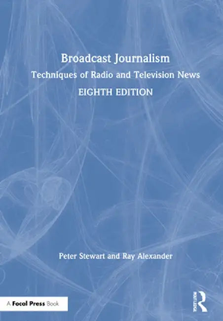 Broadcast Journalism: Techniques of Radio and Television News by Peter Stewart