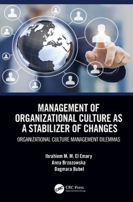 Management of Organizational Culture as a Stabilizer of Changes: Organizational Culture Management Dilemmas by Ibrahiem M. M. El Emary