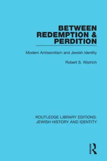 Between Redemption & Perdition: Modern Antisemitism and Jewish Identity by Wistrich Robert S.