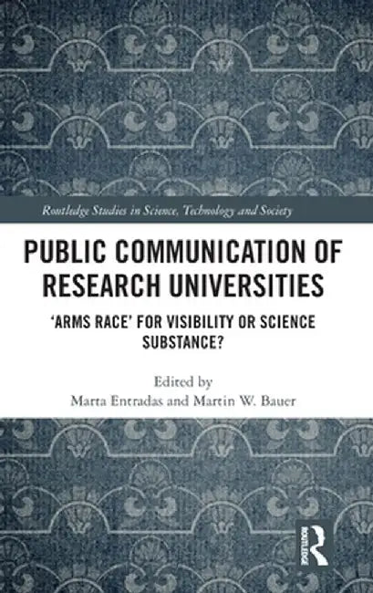 Public Communication of Research Universities: 'Arms Race' for Visibility or Science Substance? by Marta Entradas