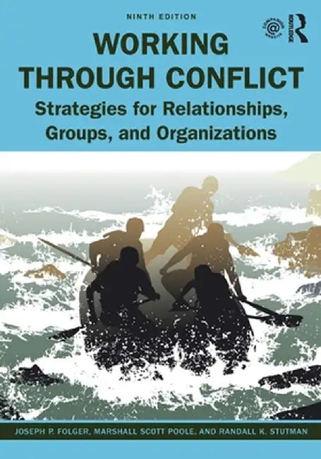Working Through Conflict: Strategies for Relationships, Groups, and Organizations by Joseph P. Folger