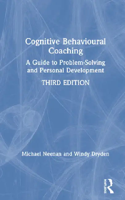 Cognitive Behavioural Coaching: A Guide to Problem Solving and Personal Development by Michael Neenan