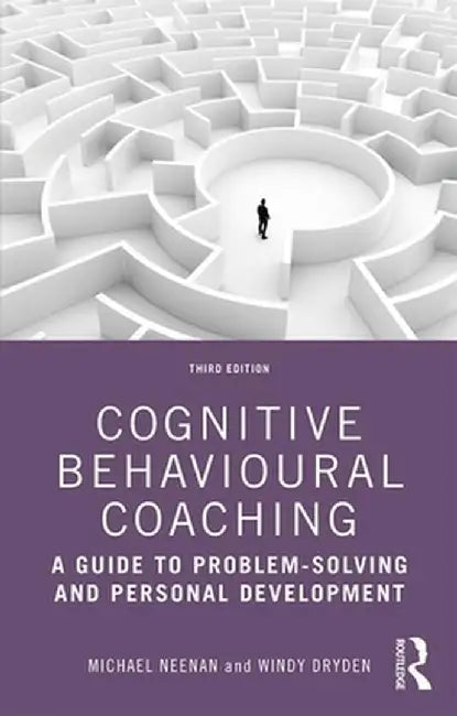 Cognitive Behavioural Coaching: A Guide to Problem Solving and Personal Development by Michael Neenan