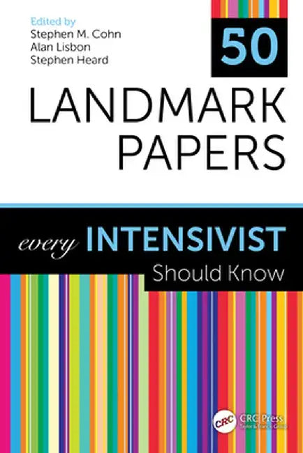 50 Landmark Papers Every Intensivist Should Know by Stephen M. Cohn