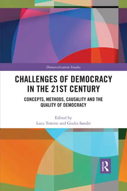 Challenges of Democracy in the 21st Century: Concepts, Methods, Causality and the Quality of Democracy by Luca Tomini
