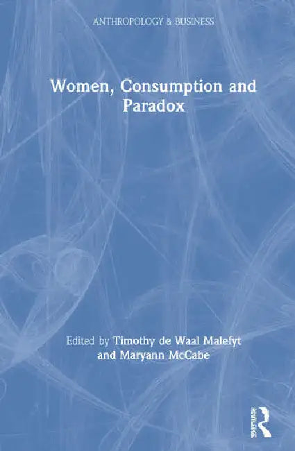 Women, Consumption and Paradox by de Waal Malefyt Timothy