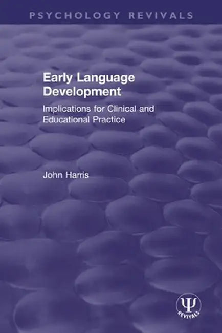 Early Language Development: Implications for Clinical and Educational Practice by John Harris