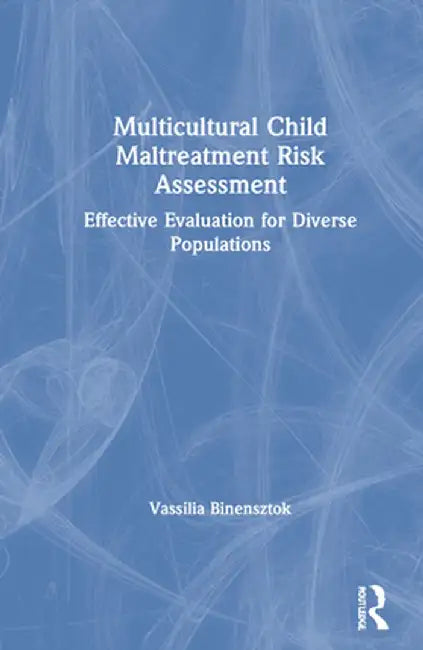 Multicultural Child Maltreatment Risk Assessment: Effective Evaluation for Diverse Populations by Vassilia Binensztok