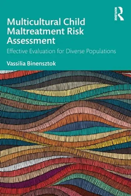 Multicultural Child Maltreatment Risk Assessment: Effective Evaluation for Diverse Populations by Vassilia Binensztok