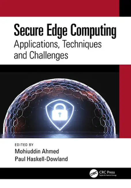 Secure Edge Computing: Applications, Techniques and Challenges by Mohiuddin Ahmed