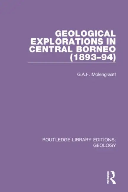 Geological Explorations in Central Borneo (1893-94) by Molengraaff G.A.F.