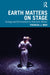 Earth Matters on Stage: Ecology and Environment in American Theater by Theresa J. May