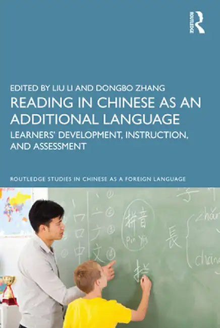 Reading in Chinese as an Additional Language: Learners' Development, Instruction, and Assessment by Liu Li