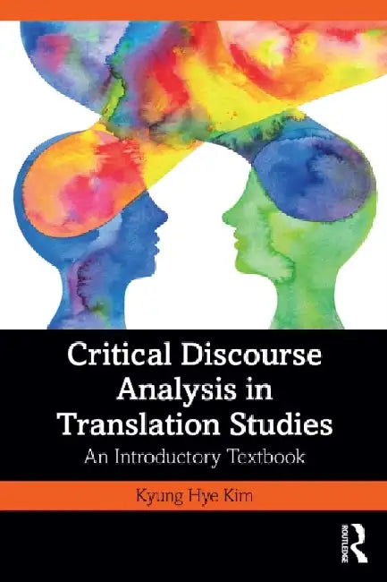 Critical Discourse Analysis in Translation Studies: An Introductory Textbook by Kyung Hye Kim
