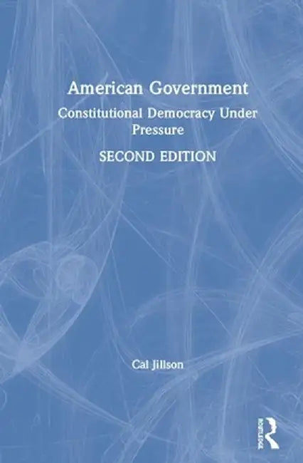 American Government: Constitutional Democracy Under Pressure by Cal Jillson