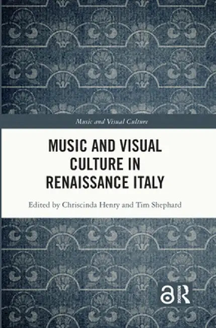 Music and Visual Culture in Renaissance Italy by Chriscinda Henry