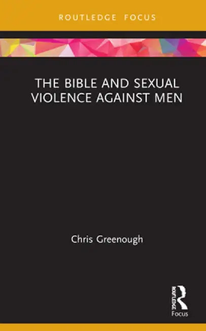 The Bible and Sexual Violence Against Men by Chris Greenough