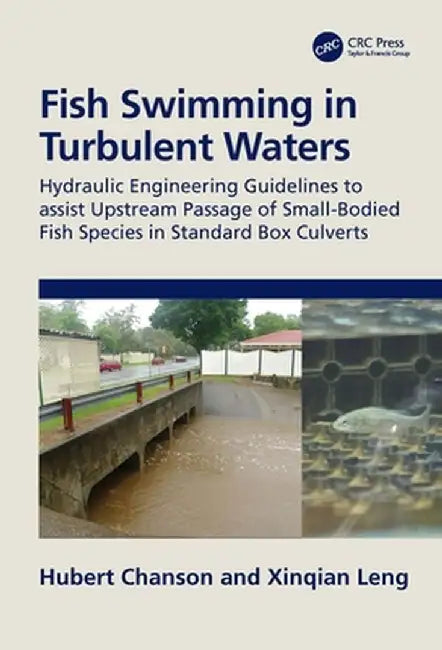 Fish Swimming in Turbulent Waters: Hydraulic Engineering Guidelines to Assist Upstream Passage of Small-Bodied Fish Species in Standard Box Culverts by Hubert Chanson