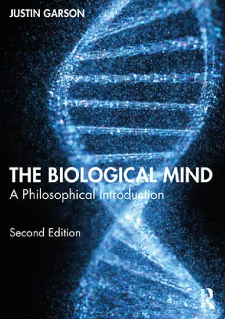 The Biological Mind: A Philosophical Introduction by Garson
