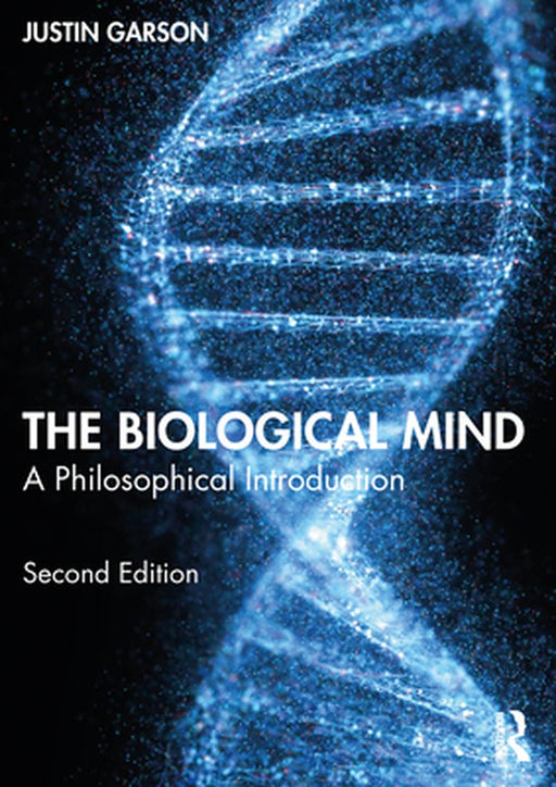 The Biological Mind: A Philosophical Introduction by Garson