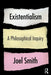 Existentialism: A Philosophical Inquiry by Joel Smith