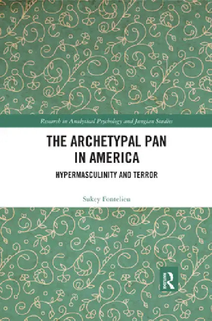 The Archetypal Pan in America: Hypermasculinity and Terror by Sukey Fontelieu
