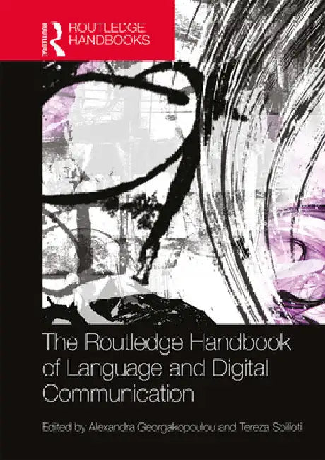 The Routledge Handbook of Language and Digital Communication by Alexandra Georgakopoulou