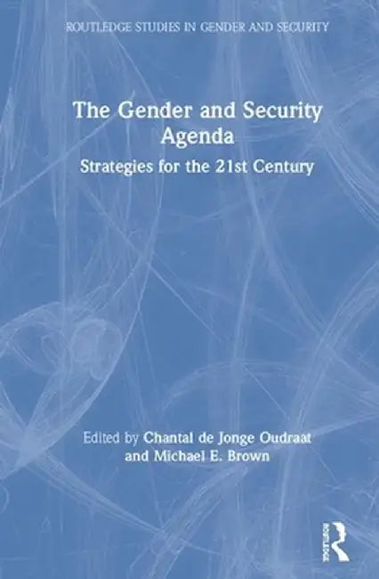 The Gender and Security Agenda: Strategies for the 21st Century by Chantal de Jonge Oudraat
