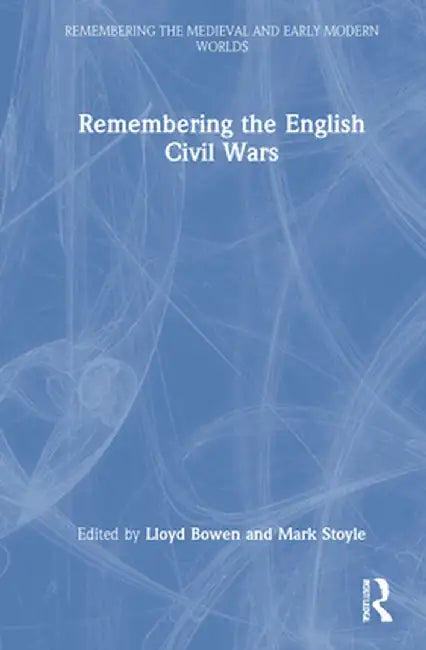 Remembering the English Civil Wars by Lloyd Bowen