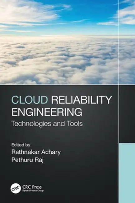 Cloud Reliability Engineering: Technologies and Tools by Rathnakar Achary
