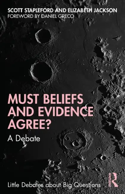 Must Beliefs and Evidence Agree?: A Debate by Scott Stapleford, Elizabeth Jackson