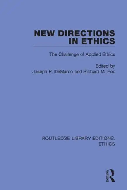 New Directions in Ethics: The Challenges in Applied Ethics by Joseph P. DeMarco