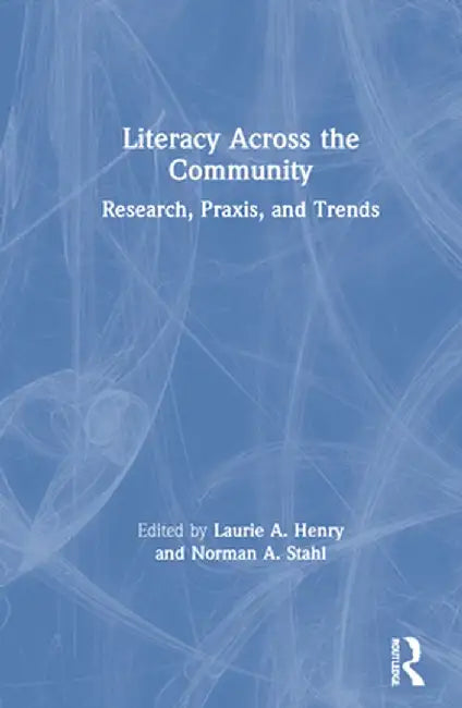 Literacy Across the Community: Research, Praxis, and Trends by Laurie A Henry