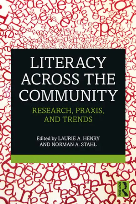 Literacy Across the Community: Research, Praxis, and Trends by Laurie A Henry
