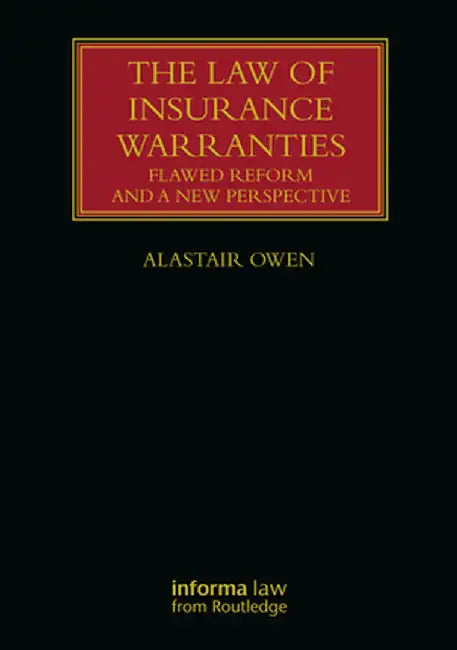 The Law of Insurance Warranties: Flawed Reform and a New Perspective by Alastair Owen