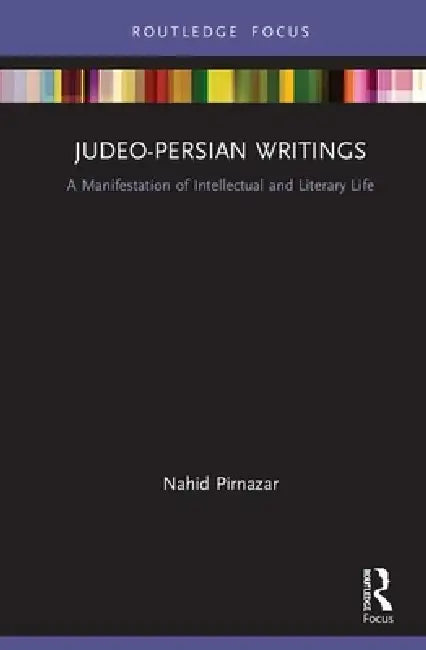 Judeo-Persian Writings: A Manifestation of Intellectual and Literary Life by Nahid Pirnazar